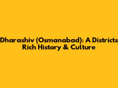 Dharashiv (Osmanabad): A District's Rich History & Culture