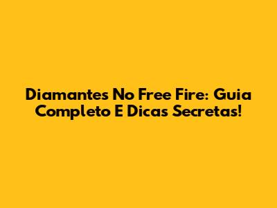 Diamantes No Free Fire: Guia Completo E Dicas Secretas!