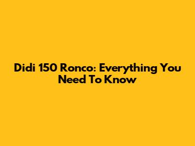 Didi 150 Ronco: Everything You Need To Know