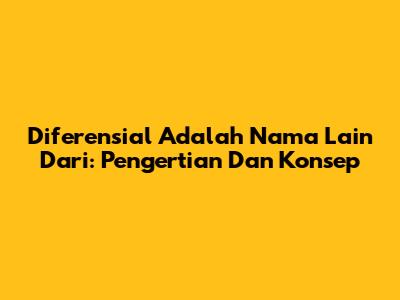 Diferensial Adalah Nama Lain Dari: Pengertian Dan Konsep