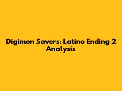 Digimon Savers: Latino Ending 2 Analysis