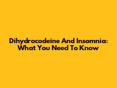 Dihydrocodeine And Insomnia: What You Need To Know