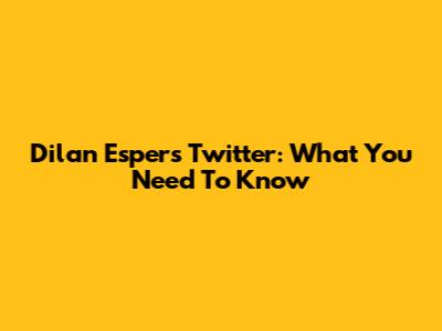 Dilan Esper's Twitter: What You Need To Know