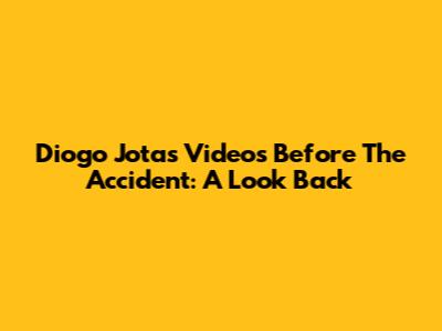 Diogo Jota's Videos Before The Accident: A Look Back