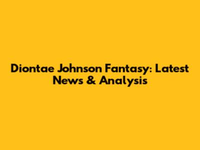 Diontae Johnson Fantasy: Latest News & Analysis