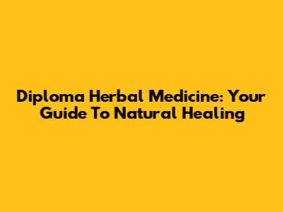 Diploma Herbal Medicine: Your Guide To Natural Healing