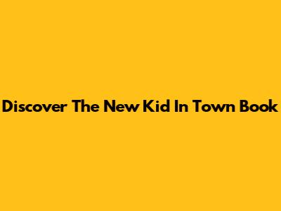 Discover 'The New Kid In Town' Book