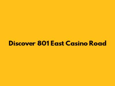Discover 801 East Casino Road
