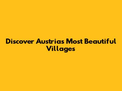 Discover Austria's Most Beautiful Villages