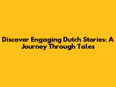 Discover Engaging Dutch Stories: A Journey Through Tales
