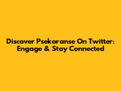 Discover Psekoranse On Twitter: Engage & Stay Connected