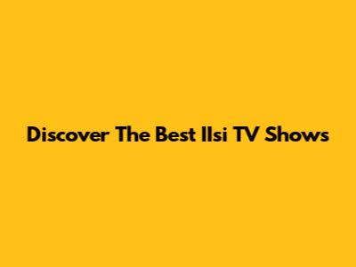 Discover The Best IIsi TV Shows