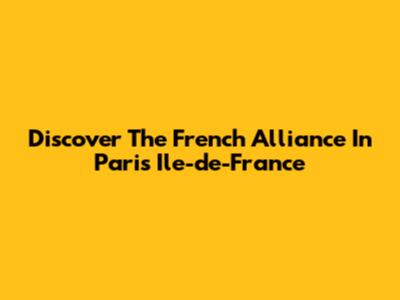 Discover The French Alliance In Paris Ile-de-France
