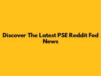 Discover The Latest PSE Reddit Fed News