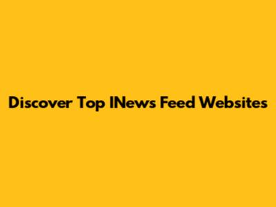 Discover Top INews Feed Websites