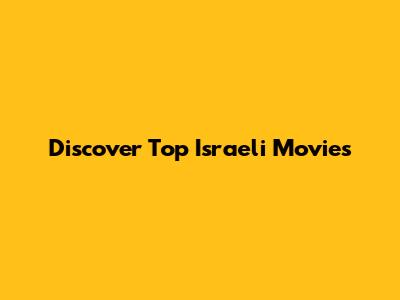 Discover Top Israeli Movies