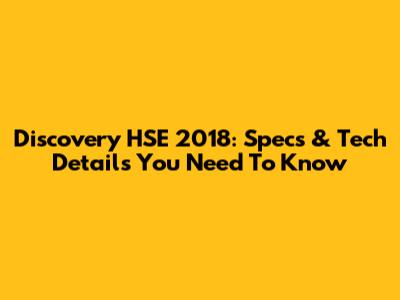 Discovery HSE 2018: Specs & Tech Details You Need To Know