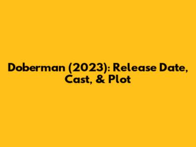 Doberman (2023): Release Date, Cast, & Plot