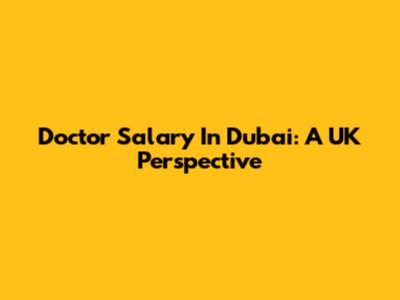 Doctor Salary In Dubai: A UK Perspective