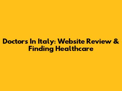 Doctors In Italy: Website Review & Finding Healthcare