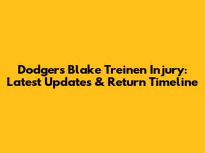Dodgers' Blake Treinen Injury: Latest Updates & Return Timeline