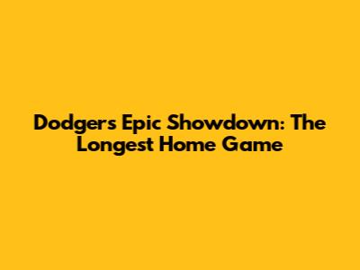 Dodgers' Epic Showdown: The Longest Home Game