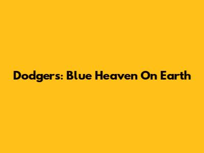 Dodgers: Blue Heaven On Earth
