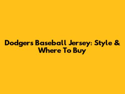 Dodgers Baseball Jersey: Style & Where To Buy