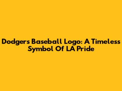 Dodgers Baseball Logo: A Timeless Symbol Of LA Pride