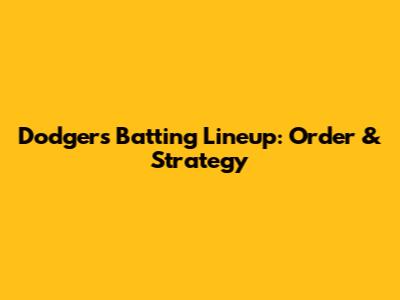 Dodgers Batting Lineup: Order & Strategy