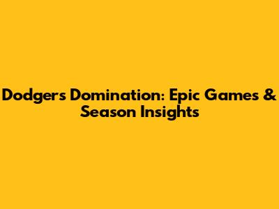 Dodgers Domination: Epic Games & Season Insights