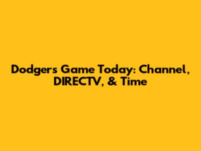 Dodgers Game Today: Channel, DIRECTV, & Time