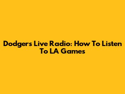 Dodgers Live Radio: How To Listen To LA Games