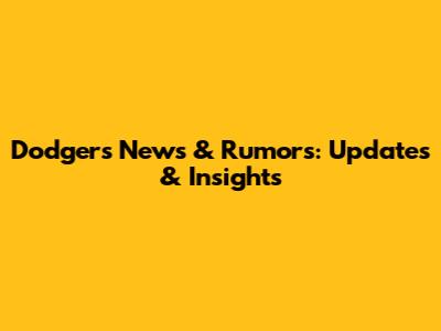 Dodgers News & Rumors: Updates & Insights