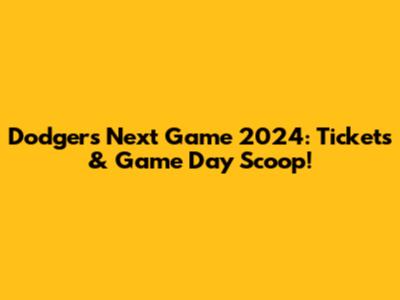 Dodgers Next Game 2024: Tickets & Game Day Scoop!