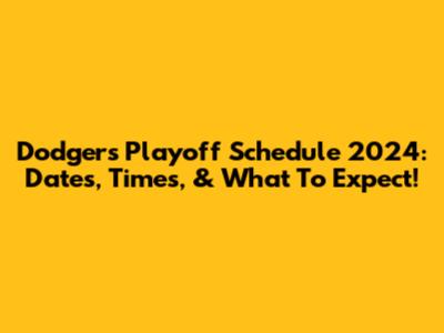 Dodgers Playoff Schedule 2024: Dates, Times, & What To Expect!