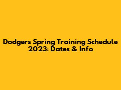 Dodgers Spring Training Schedule 2023: Dates & Info