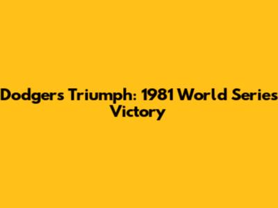 Dodgers Triumph: 1981 World Series Victory