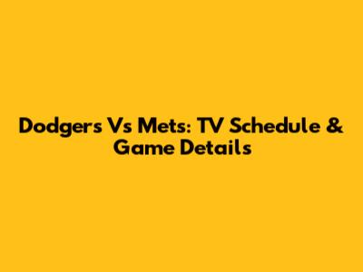 Dodgers Vs Mets: TV Schedule & Game Details
