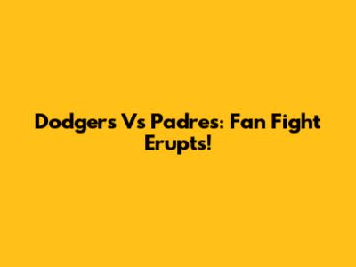 Dodgers Vs Padres: Fan Fight Erupts!