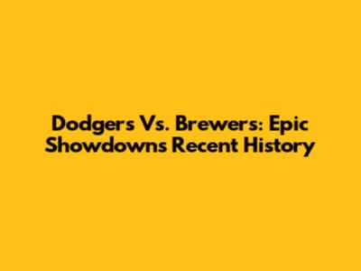 Dodgers Vs. Brewers: Epic Showdown's Recent History