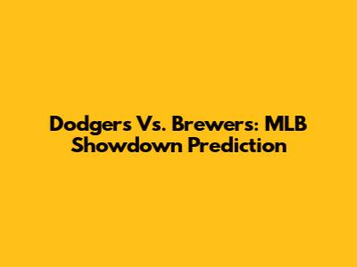 Dodgers Vs. Brewers: MLB Showdown Prediction