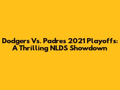 Dodgers Vs. Padres 2021 Playoffs: A Thrilling NLDS Showdown