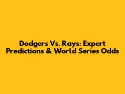 Dodgers Vs. Rays: Expert Predictions & World Series Odds