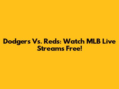 Dodgers Vs. Reds: Watch MLB Live Streams Free!