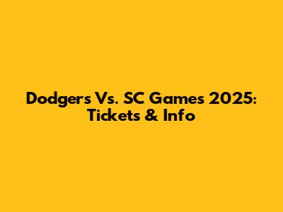 Dodgers Vs. SC Games 2025: Tickets & Info