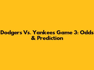 Dodgers Vs. Yankees Game 3: Odds & Prediction