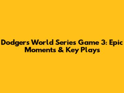 Dodgers World Series Game 3: Epic Moments & Key Plays