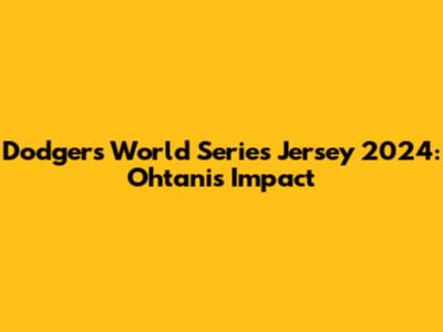Dodgers World Series Jersey 2024: Ohtani's Impact