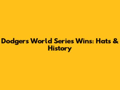 Dodgers World Series Wins: Hats & History
